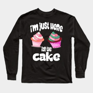 I'm just here for the cake Long Sleeve T-Shirt